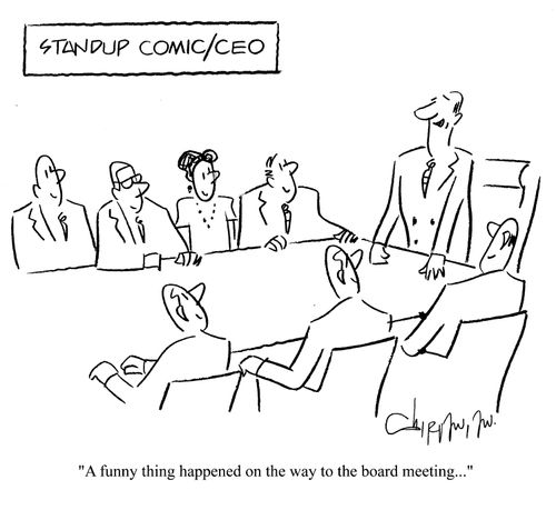 Stand-up comic/ceo: 'A funny thing happened on the way to the board meeting...'