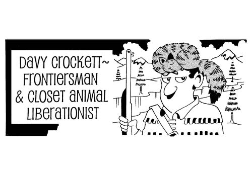 Davy Crockett - frontiersman and closet animal liberationist.