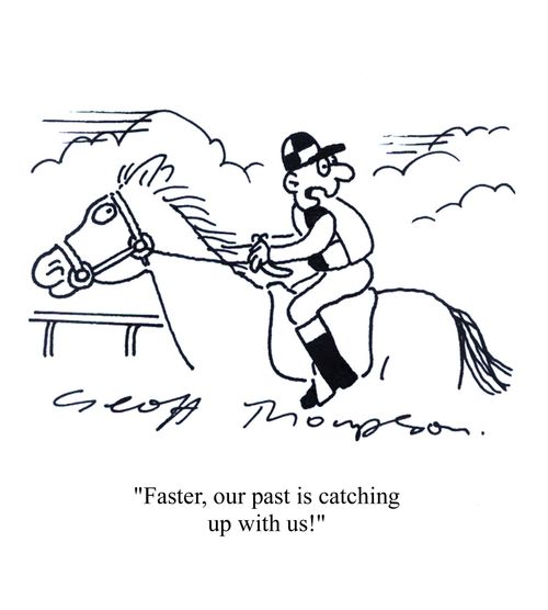 'Faster, our past is catching up with us!'