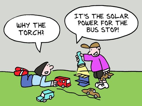 "Why the torch?"  "It's the solar power for the bus stop!"