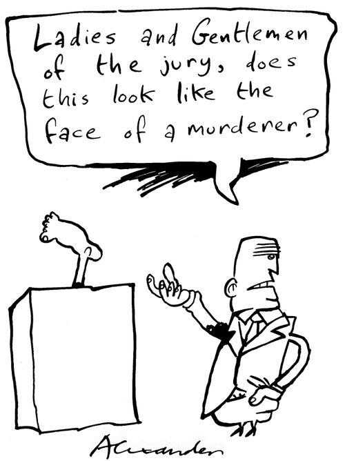"Ladies and gentlemen of the jury, does this look like the face of a murderer?"