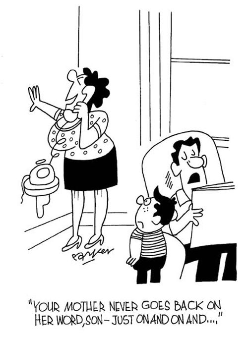 "Your mother never goes back on her word,son-just on and on and..."