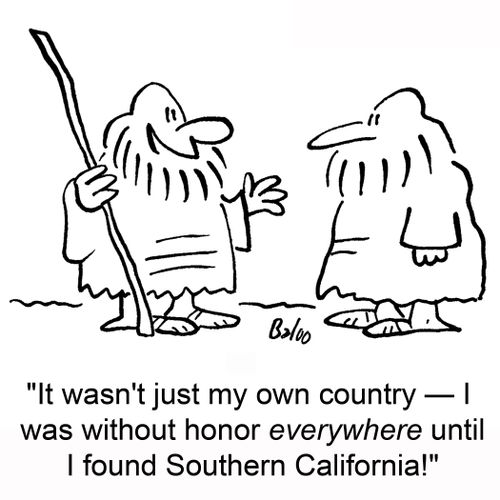 'It wasn't just my own country -- I was without honor everywhere until I found Southern California!'