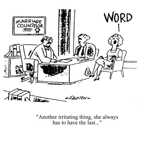 'Another irritating thing, she always has to have the last...'