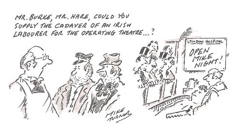 'Mr Burke, Mr Hare, could you supply the cadaver of an irish labourer for the operating theatre.'