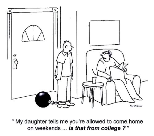 'My daughter tells me you're allowed to come home on weekends...is that from college?'