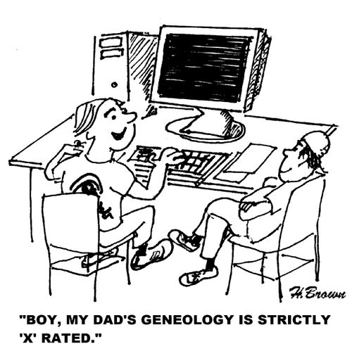 'Boy, my dad's geneology is strictly 'x' rated.'