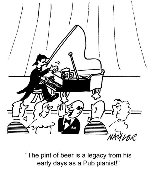 The pint of a beer is a legacy from his early days as a pub pianist!