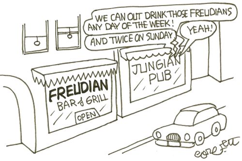 Freudian Bar & Grill...Jungian Pub:  'We can out drink those Freudians ant day of the week!...'And twice on Sunday!' ...'Yeah!'  ...       e 