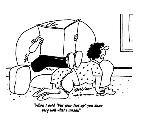 'When I said 'Put your feet up' you know very well what I meant!'