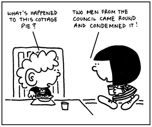 'What happened to this cottage pie?' 'Two men from the council came round and condemmed it.'
