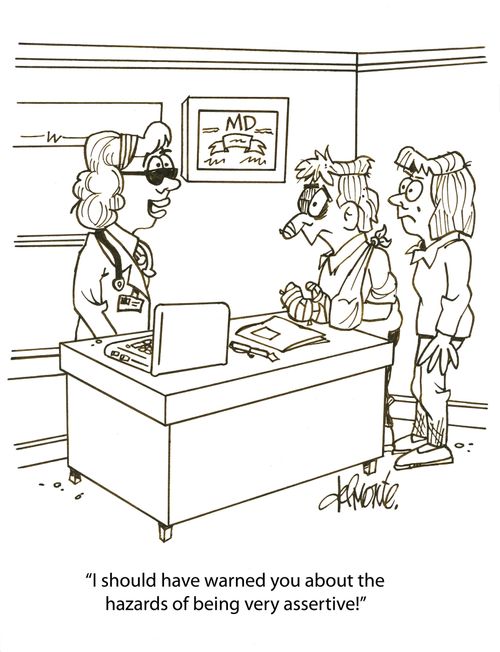 'I should have warned you about the hazards of being very assertive!'