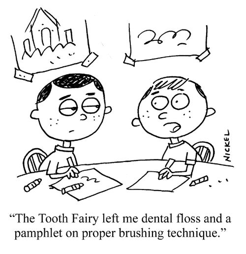 'The Tooth Fairy left me dental floss and a pamphlet on proper brushing technique.'