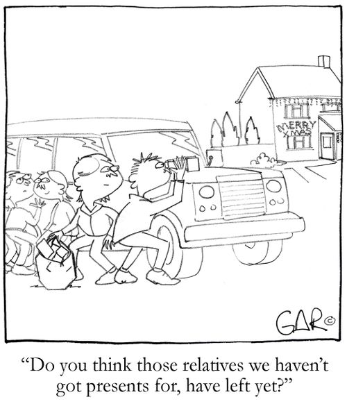 Do you think those relatives we haven't got presents for, have left yet?
