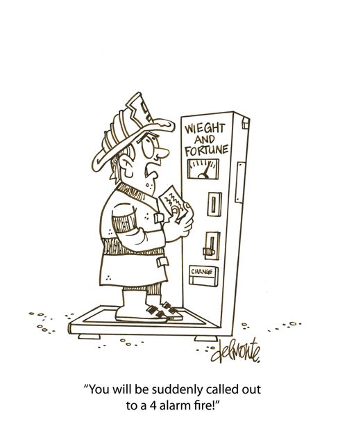 'You will be suddenly called out on a 4 alarm fire!'