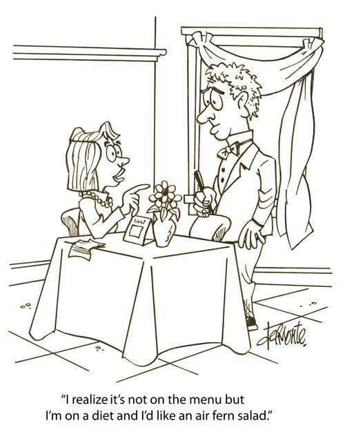 'I realize it's not on the menu but I'm on a diet and I'd like an air fern salad.'