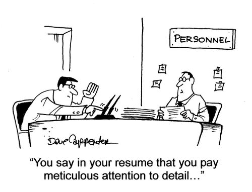 'You say in your resume that you pay meticulous attention to detail...'