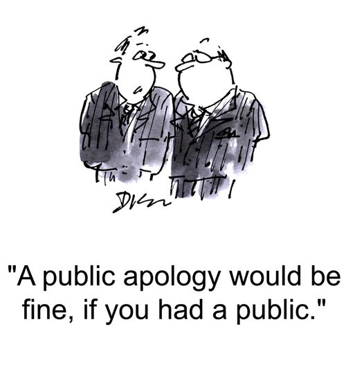 'A public apology would be fine, if you had a public.'