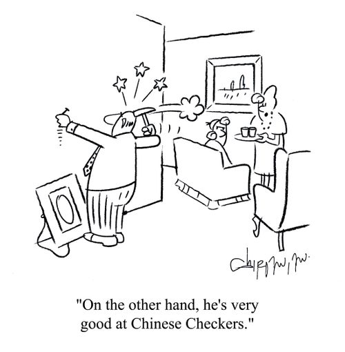 'On the other hand, he's very good at Chinese Checkers.'