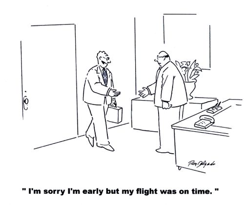 'I'm sorry I'm early but my flight was on time.'