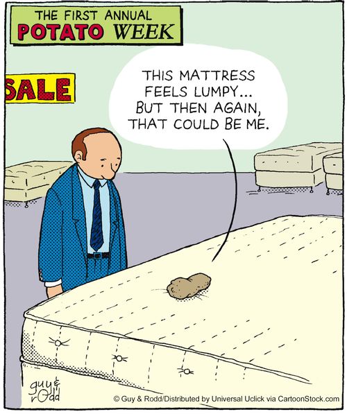 'This mattress feels lumpy, but then again, that could be me.'