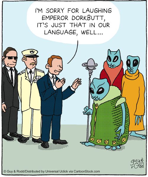 'I'm sorry for laughing Emperor Dorkbutt, it's just that in our language, well...'