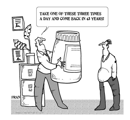'Take one of these three times a day and come back in 43 years!'
