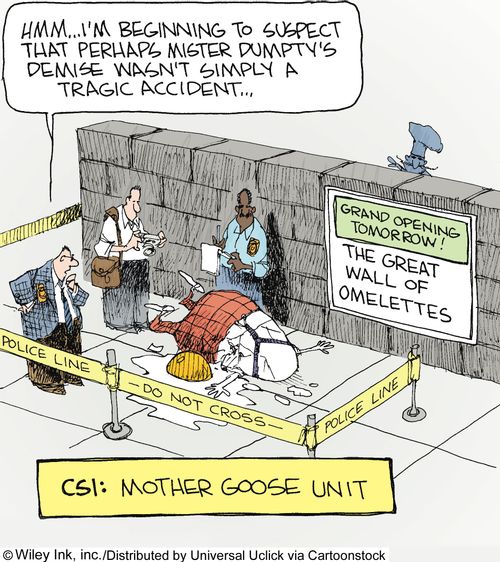 CSI: Mother Goose Unit...'Hmmm...I'm beginning to suspect that perhaps mister Dumpty's demise wasn't simply a tragic accident.'