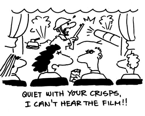'Quiet with your crisps. I can't hear the film.'