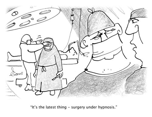 'It's the latest thing - surgery under hypnosis.'
