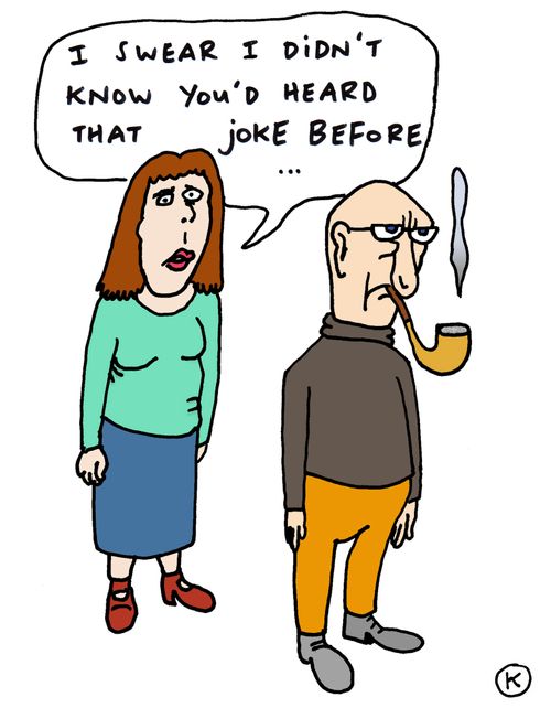 'I swear I didn't know you'd heard that joke before...'