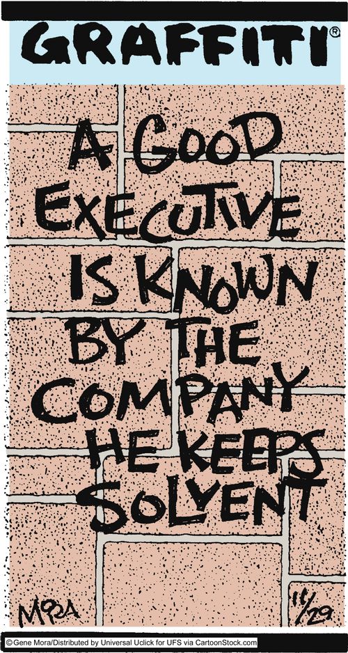 A good executive is known by the company he keeps solvent.