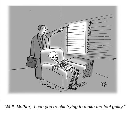 'Well Mother, I see you're still trying to make me feel guilty.'