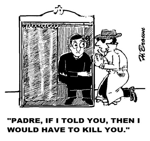 'Padre, if I told you, then I would have to kill you.'
