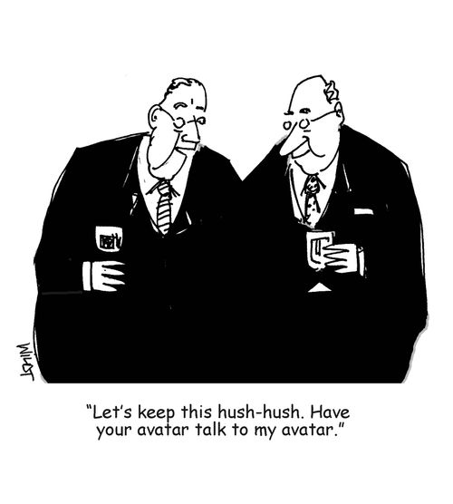 'Let's keep this hush-hush. Have your avatar talk to my avatar.'