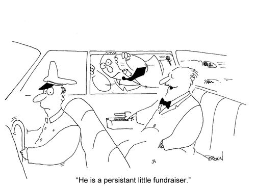 'He is a persistant little fundraiser.'