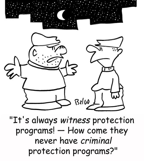 'It's always WITNESS protection programs! -- How come they never have CRIMINAL protection programs?'