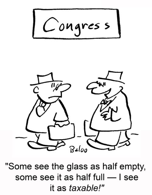 'Some see the glass as half empty, some see it as half full -- I see it as taxable!'