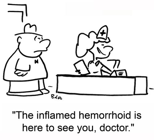 'The inflamed hemorrhoid is here to see you, doctor.'