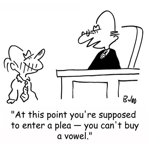 'At this point you're supposed to enter a plea -- you can't buy a vowel.'