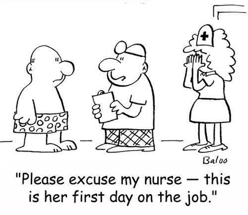 'Please excuse my nurse -- this is her first day on the job.'