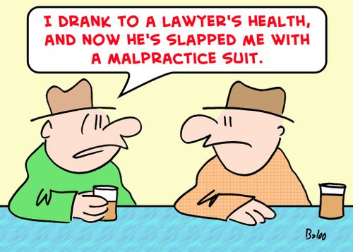 'I drank to a lawyer's health, and now he's slapped me with a malpractice suit.'
