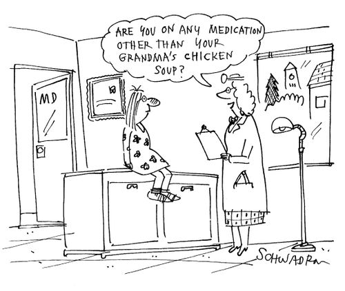 'Are you on any medication other than your Grandma's chicken soup?'