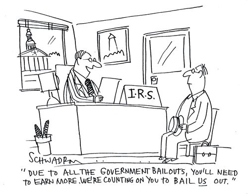 'Due to all the government bailouts, you'll need to earn more. We're counting on you to bail us out.'