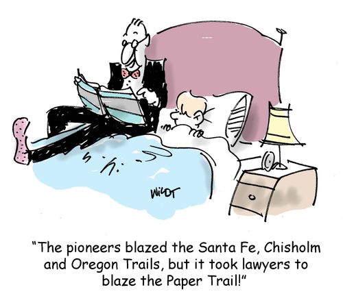 The pioneers blazed the Santa Fe, Chisholm and Oregon Trails, but it took lawyers to blaze the Paper Trail!