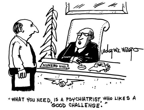 'What you need, is a psychiatrist, who likes a good challenge.'