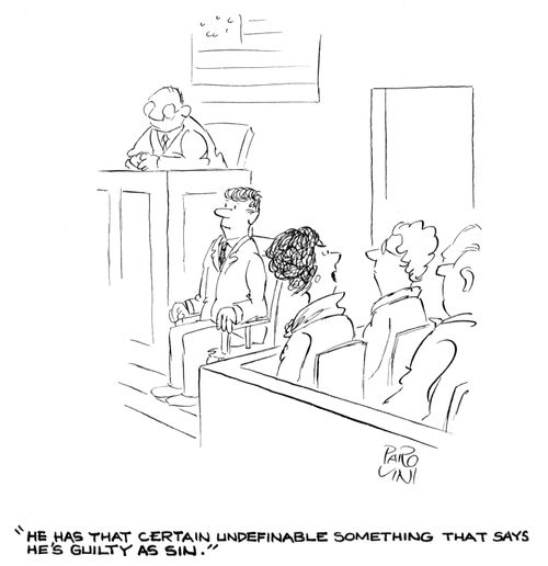 'He has that certain undefinable something that says he's guilty as sin.'