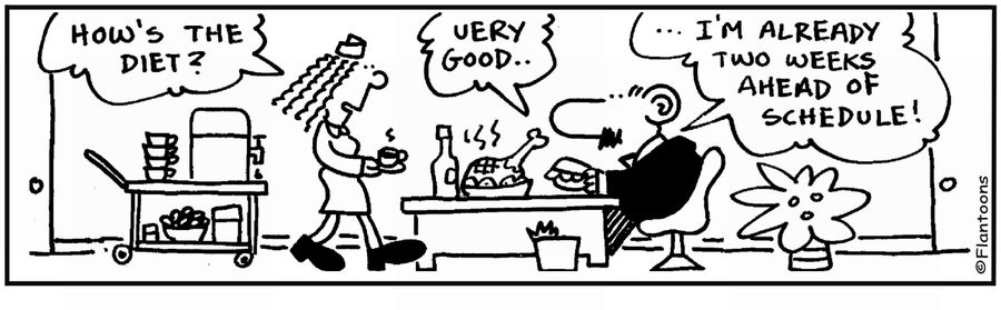 'My diet's good...I'm two weeks ahead of schedule.'