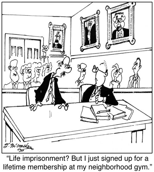 'Life imprisonment? But I just signed up for a lifetime membership at my neighborhood gym.'