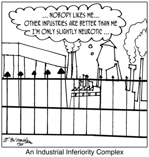 An Industrial Inferiority Complex. '... Nobody likes me ... other industries are better than me ... I'm only slightly neurotic.'